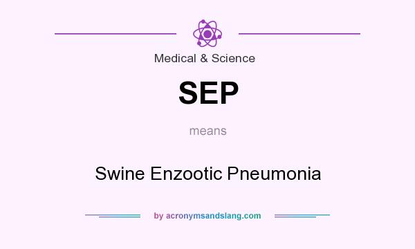 What does SEP mean? It stands for Swine Enzootic Pneumonia