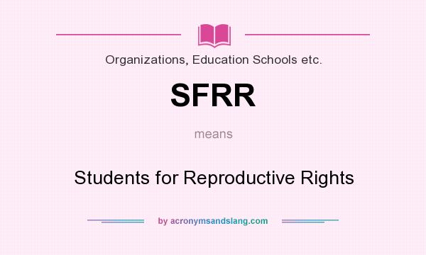 What does SFRR mean? It stands for Students for Reproductive Rights