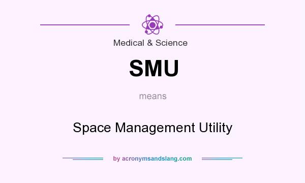 What does SMU mean? It stands for Space Management Utility
