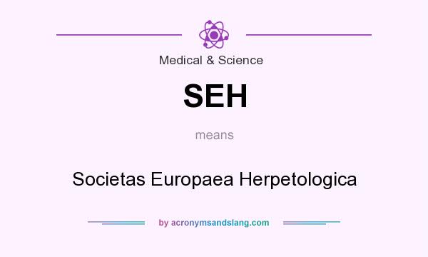 What does SEH mean? It stands for Societas Europaea Herpetologica