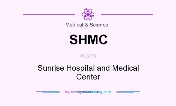 What does SHMC mean? It stands for Sunrise Hospital and Medical Center