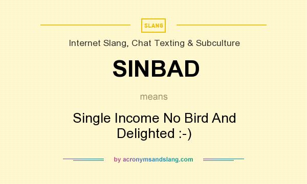 What does SINBAD mean? It stands for Single Income No Bird And Delighted :-)