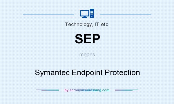 What does SEP mean? It stands for Symantec Endpoint Protection