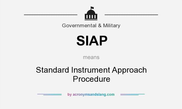 What does SIAP mean? It stands for Standard Instrument Approach Procedure