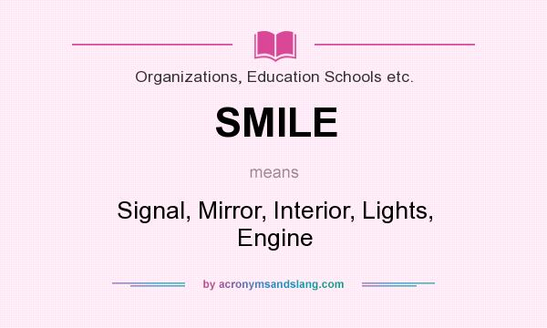 What does SMILE mean? It stands for Signal, Mirror, Interior, Lights, Engine