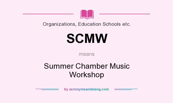 What does SCMW mean? It stands for Summer Chamber Music Workshop