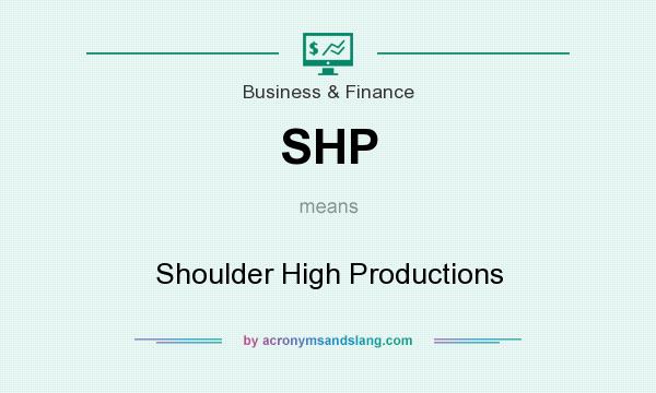 What does SHP mean? It stands for Shoulder High Productions