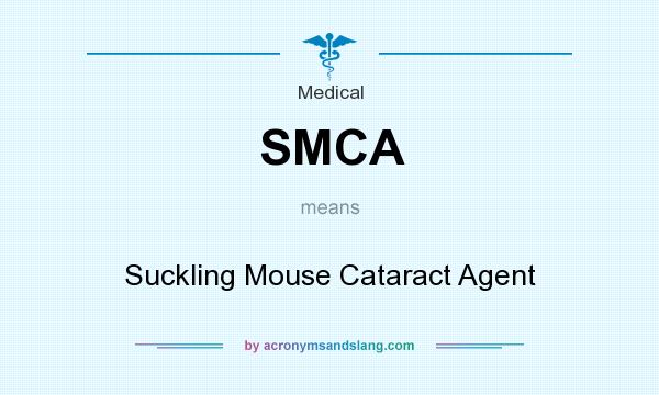 What does SMCA mean? It stands for Suckling Mouse Cataract Agent