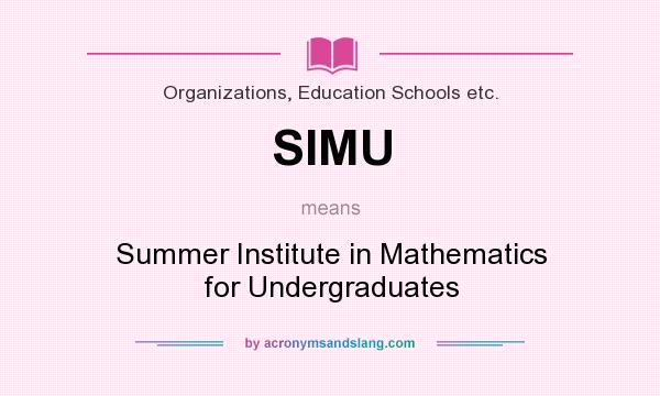 What does SIMU mean? It stands for Summer Institute in Mathematics for Undergraduates