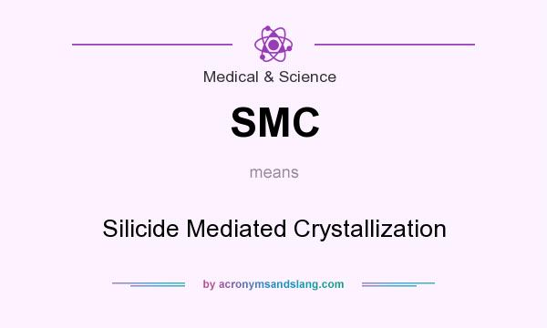 What does SMC mean? It stands for Silicide Mediated Crystallization