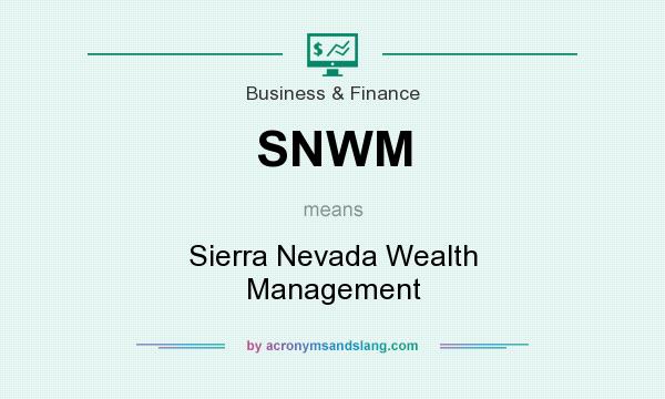 What does SNWM mean? It stands for Sierra Nevada Wealth Management