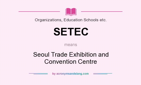 What does SETEC mean? It stands for Seoul Trade Exhibition and Convention Centre