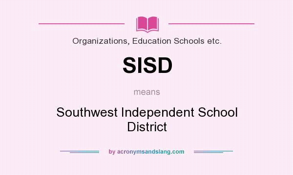 What does SISD mean? It stands for Southwest Independent School District