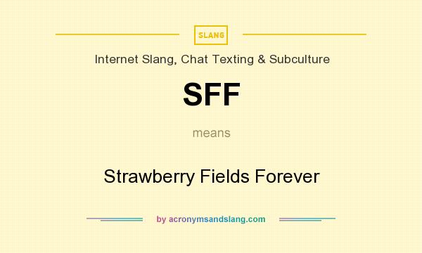 What does SFF mean? It stands for Strawberry Fields Forever