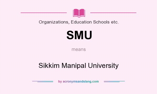What does SMU mean? It stands for Sikkim Manipal University