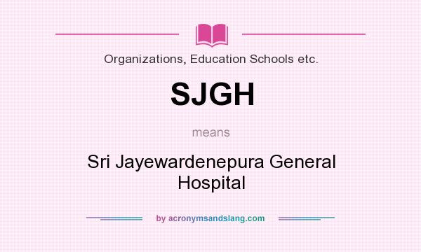 What does SJGH mean? It stands for Sri Jayewardenepura General Hospital