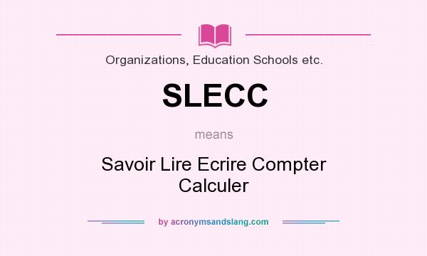 What does SLECC mean? It stands for Savoir Lire Ecrire Compter Calculer