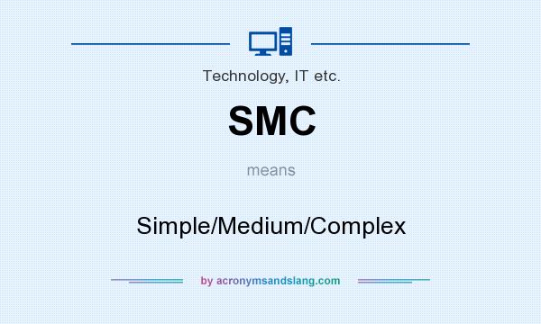 What does SMC mean? It stands for Simple/Medium/Complex