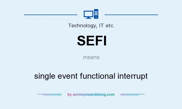 What does SEFI mean? It stands for single event functional interrupt