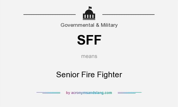What does SFF mean? It stands for Senior Fire Fighter
