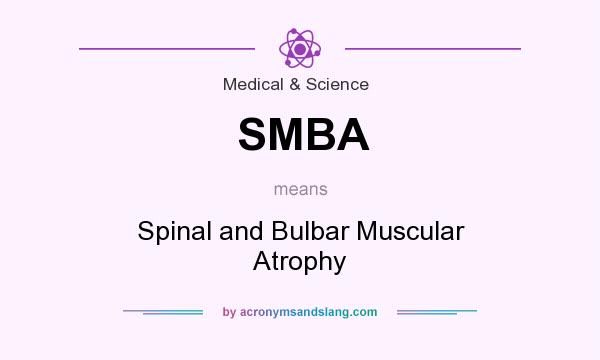 What does SMBA mean? It stands for Spinal and Bulbar Muscular Atrophy
