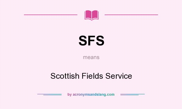 What does SFS mean? It stands for Scottish Fields Service