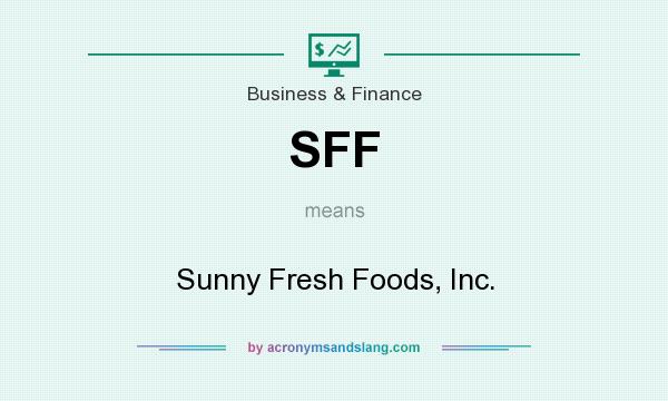 What does SFF mean? It stands for Sunny Fresh Foods, Inc.