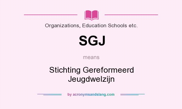What does SGJ mean? It stands for Stichting Gereformeerd Jeugdwelzijn