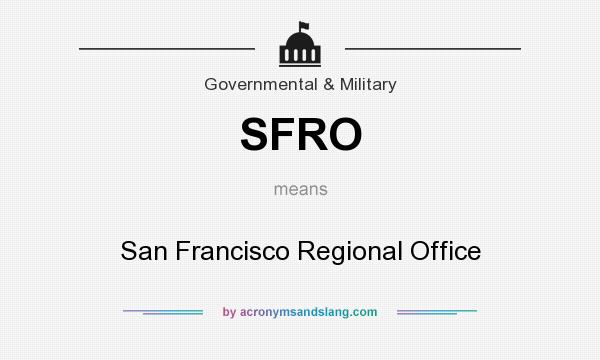 What does SFRO mean? It stands for San Francisco Regional Office