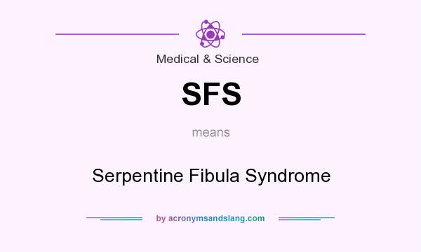 What does SFS mean? It stands for Serpentine Fibula Syndrome