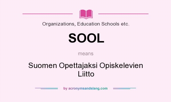 What does SOOL mean? It stands for Suomen Opettajaksi Opiskelevien Liitto