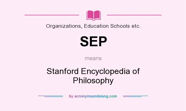 What does SEP mean? It stands for Stanford Encyclopedia of Philosophy