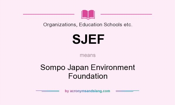 What does SJEF mean? It stands for Sompo Japan Environment Foundation