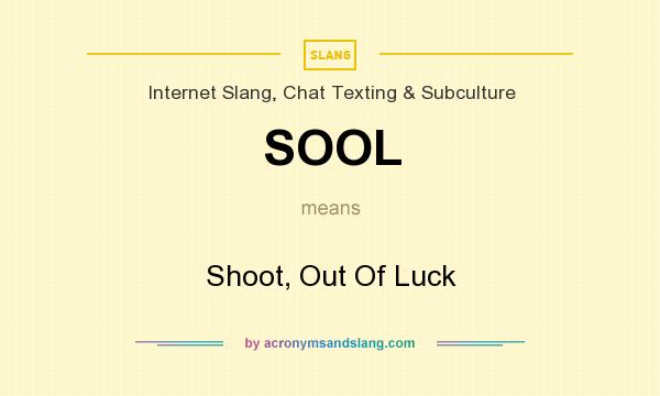 What does SOOL mean? It stands for Shoot, Out Of Luck