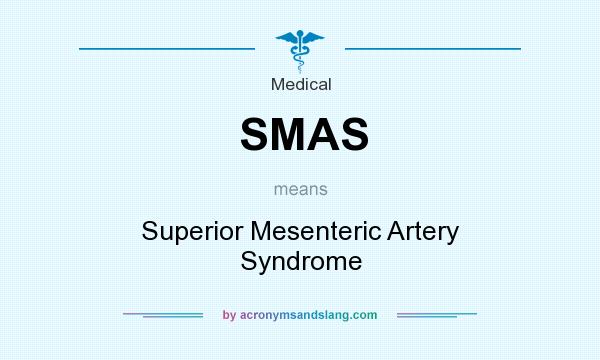 What does SMAS mean? It stands for Superior Mesenteric Artery Syndrome