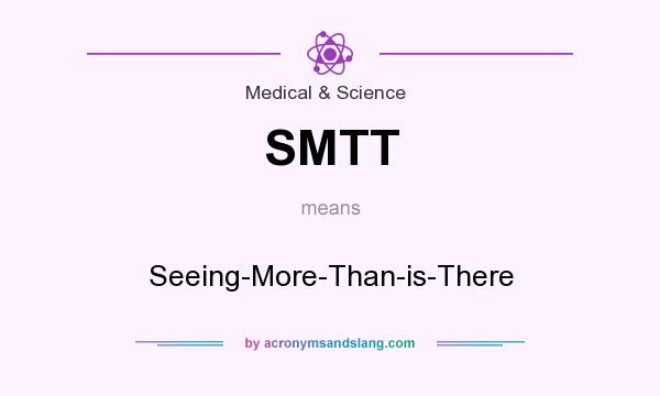 What does SMTT mean? It stands for Seeing-More-Than-is-There