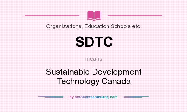 What does SDTC mean? It stands for Sustainable Development Technology Canada