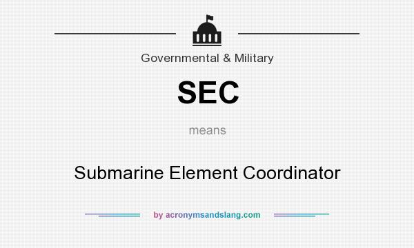 What does SEC mean? It stands for Submarine Element Coordinator