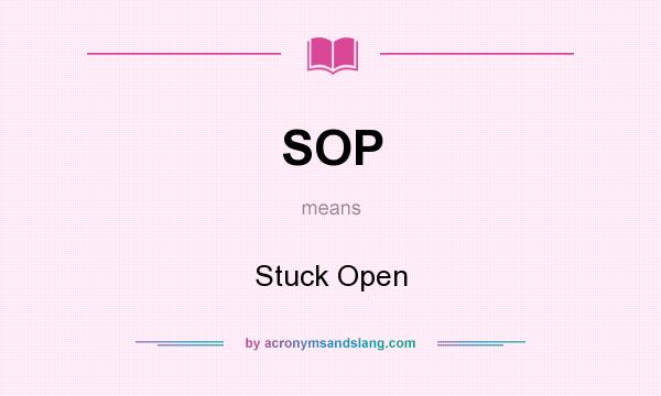 What does SOP mean? It stands for Stuck Open