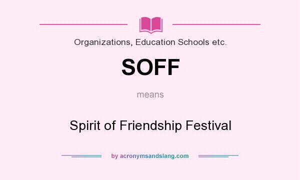 What does SOFF mean? It stands for Spirit of Friendship Festival