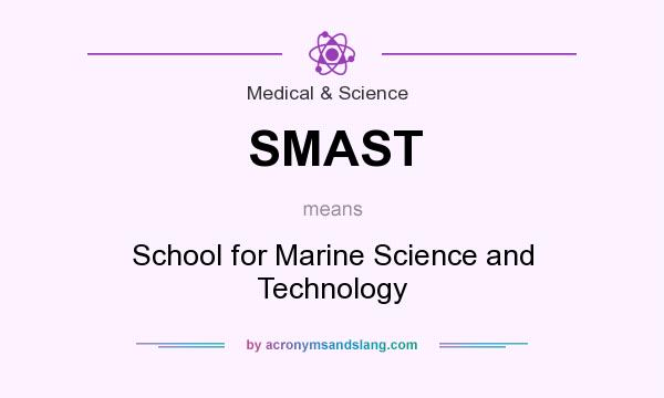 What does SMAST mean? It stands for School for Marine Science and Technology