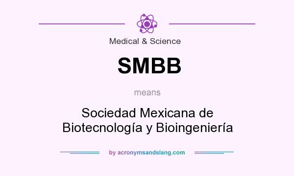 What does SMBB mean? It stands for Sociedad Mexicana de Biotecnología y Bioingeniería
