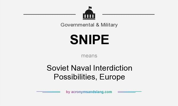What does SNIPE mean? It stands for Soviet Naval Interdiction Possibilities, Europe