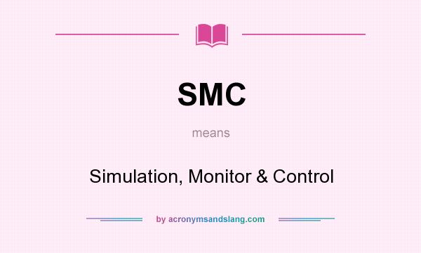 What does SMC mean? It stands for Simulation, Monitor & Control