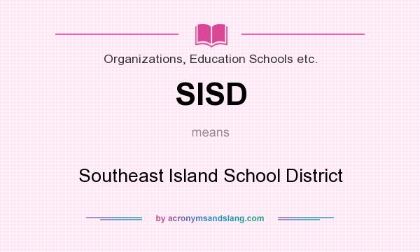 What does SISD mean? It stands for Southeast Island School District