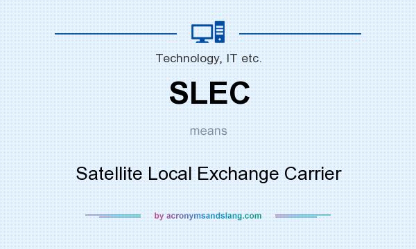 What does SLEC mean? It stands for Satellite Local Exchange Carrier