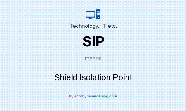 What does SIP mean? It stands for Shield Isolation Point