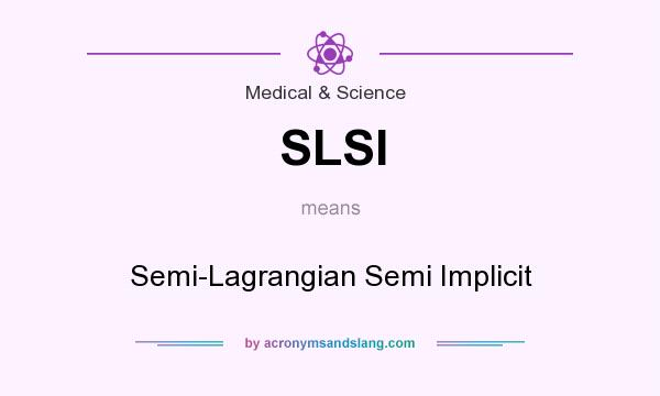 What does SLSI mean? It stands for Semi-Lagrangian Semi Implicit