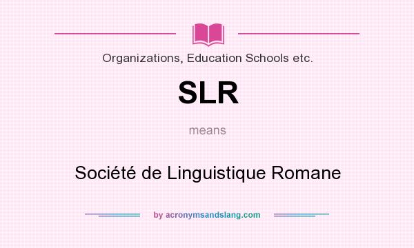 What does SLR mean? It stands for Société de Linguistique Romane