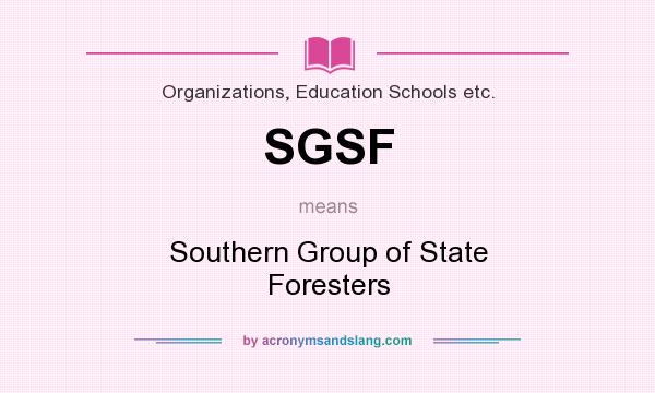 What does SGSF mean? It stands for Southern Group of State Foresters